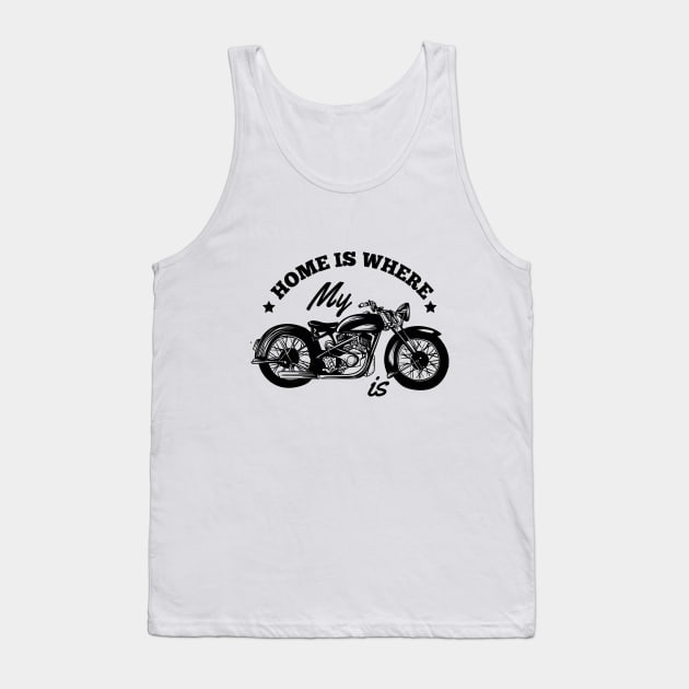 Home is where your Bike Motorcycle is! Tank Top by KazSells